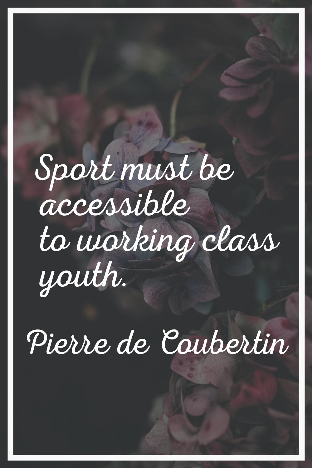 Sport must be accessible to working class youth.