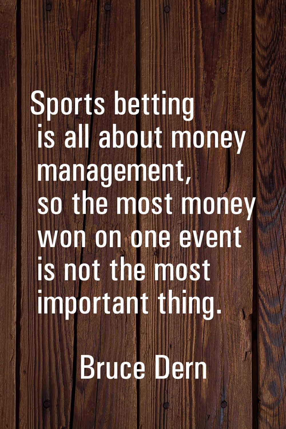 Sports betting is all about money management, so the most money won on one event is not the most im