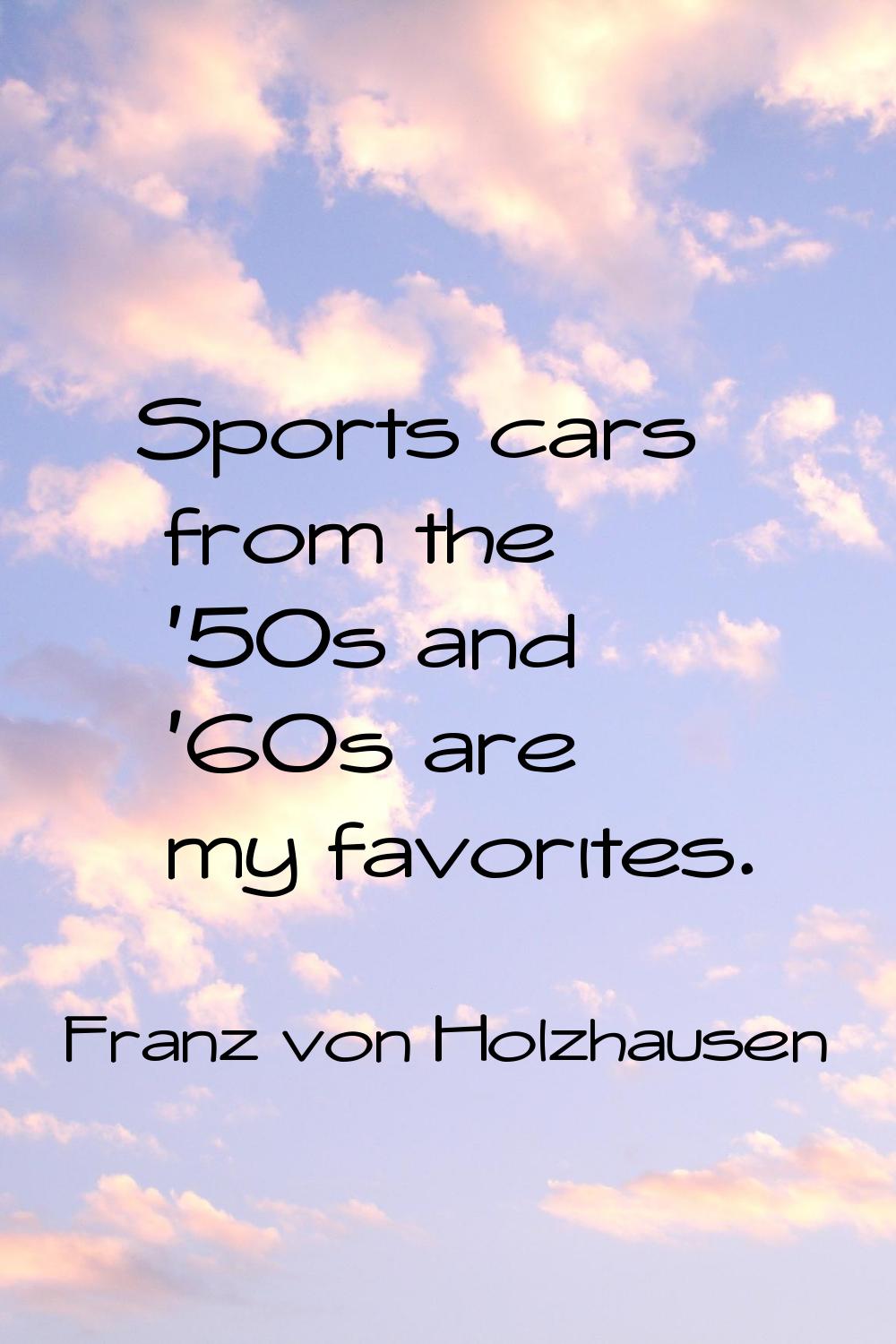 Sports cars from the '50s and '60s are my favorites.