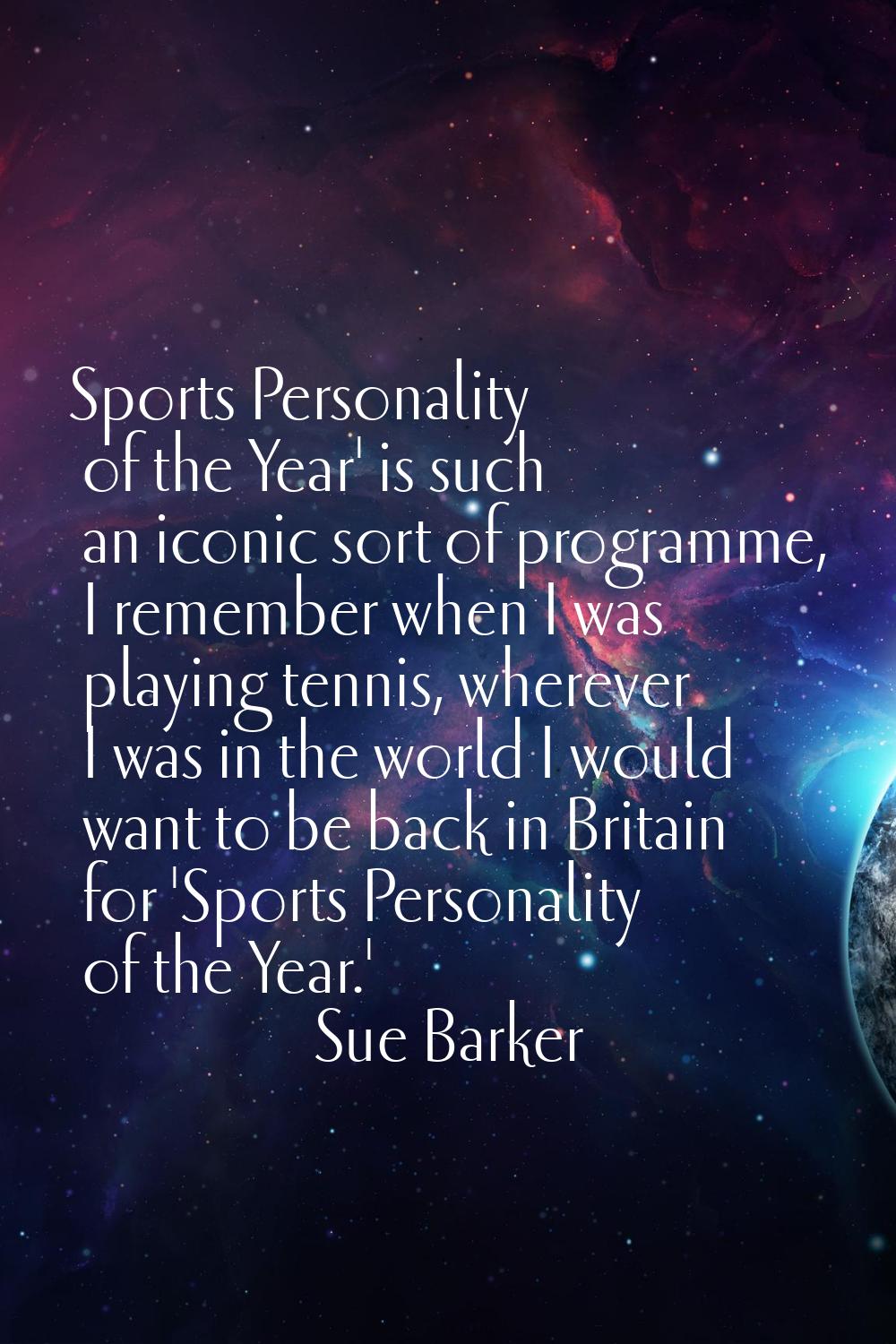 Sports Personality of the Year' is such an iconic sort of programme, I remember when I was playing 