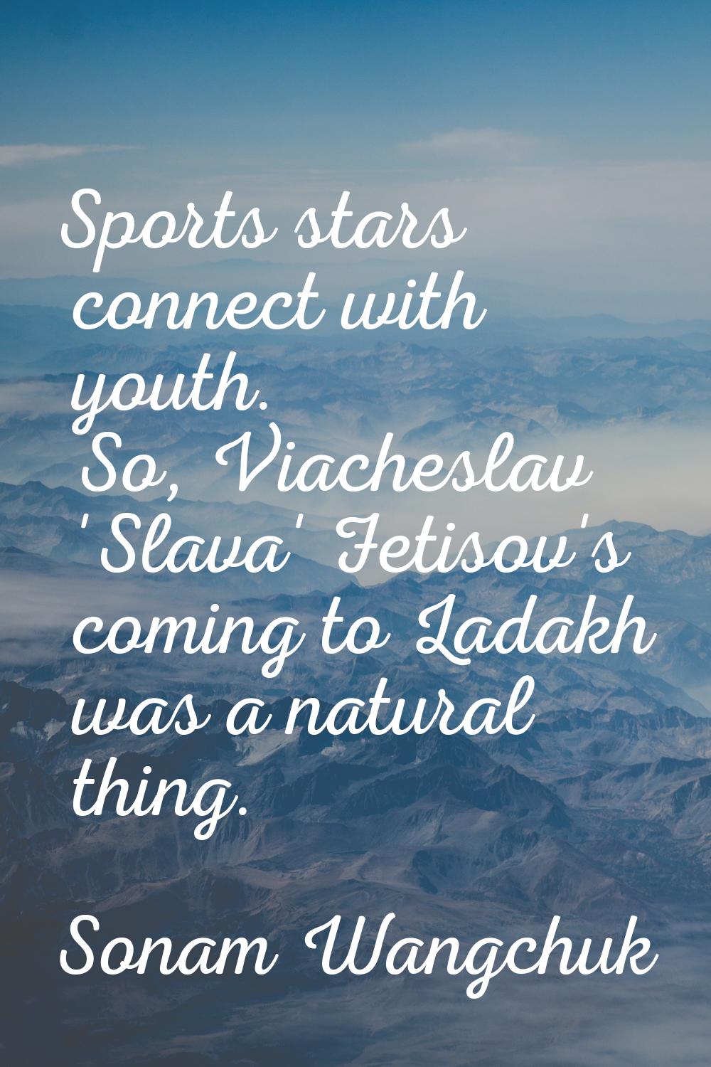 Sports stars connect with youth. So, Viacheslav 'Slava' Fetisov's coming to Ladakh was a natural th