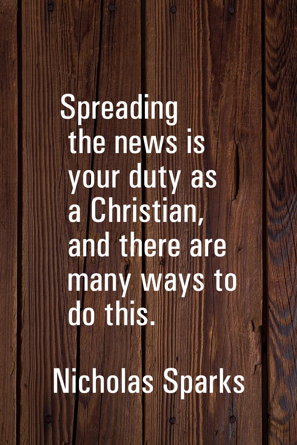 Spreading the news is your duty as a Christian, and there are many ways to do this.