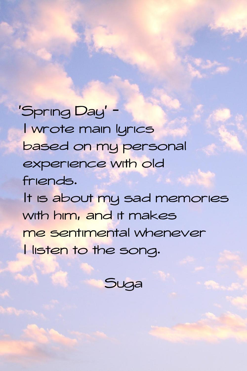 'Spring Day' - I wrote main lyrics based on my personal experience with old friends. It is about my