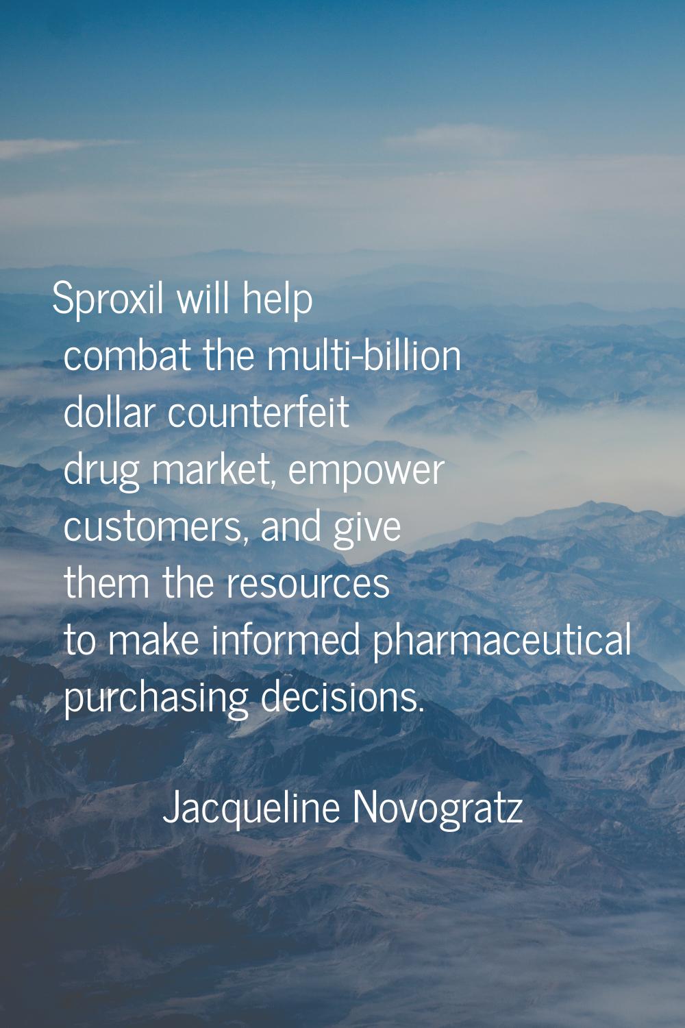 Sproxil will help combat the multi-billion dollar counterfeit drug market, empower customers, and g
