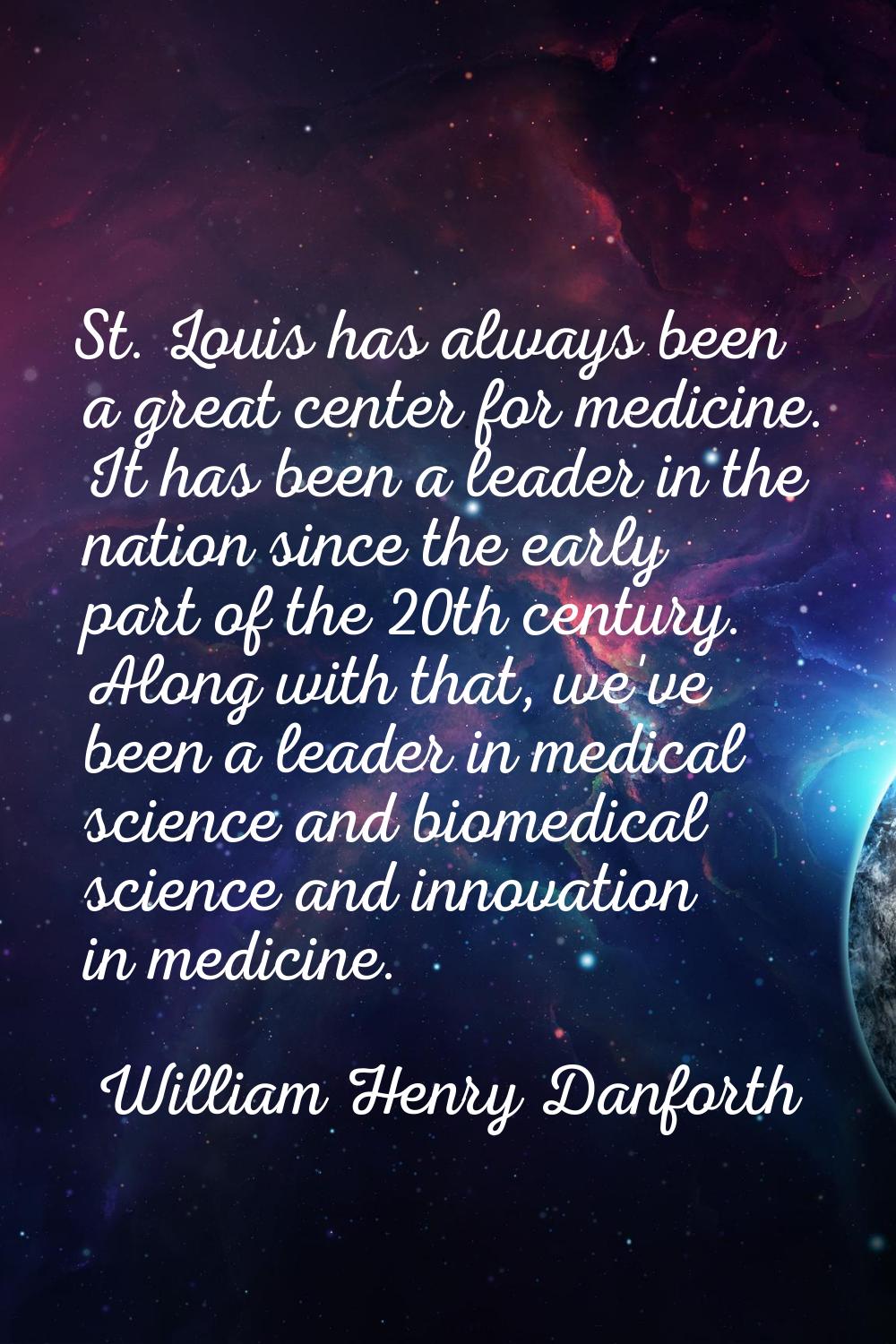 St. Louis has always been a great center for medicine. It has been a leader in the nation since the