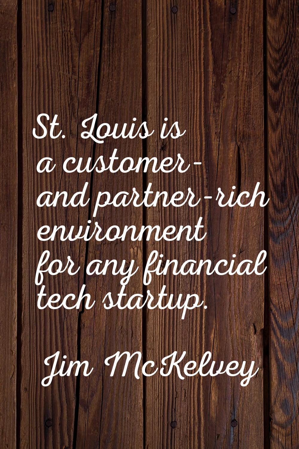 St. Louis is a customer- and partner-rich environment for any financial tech startup.