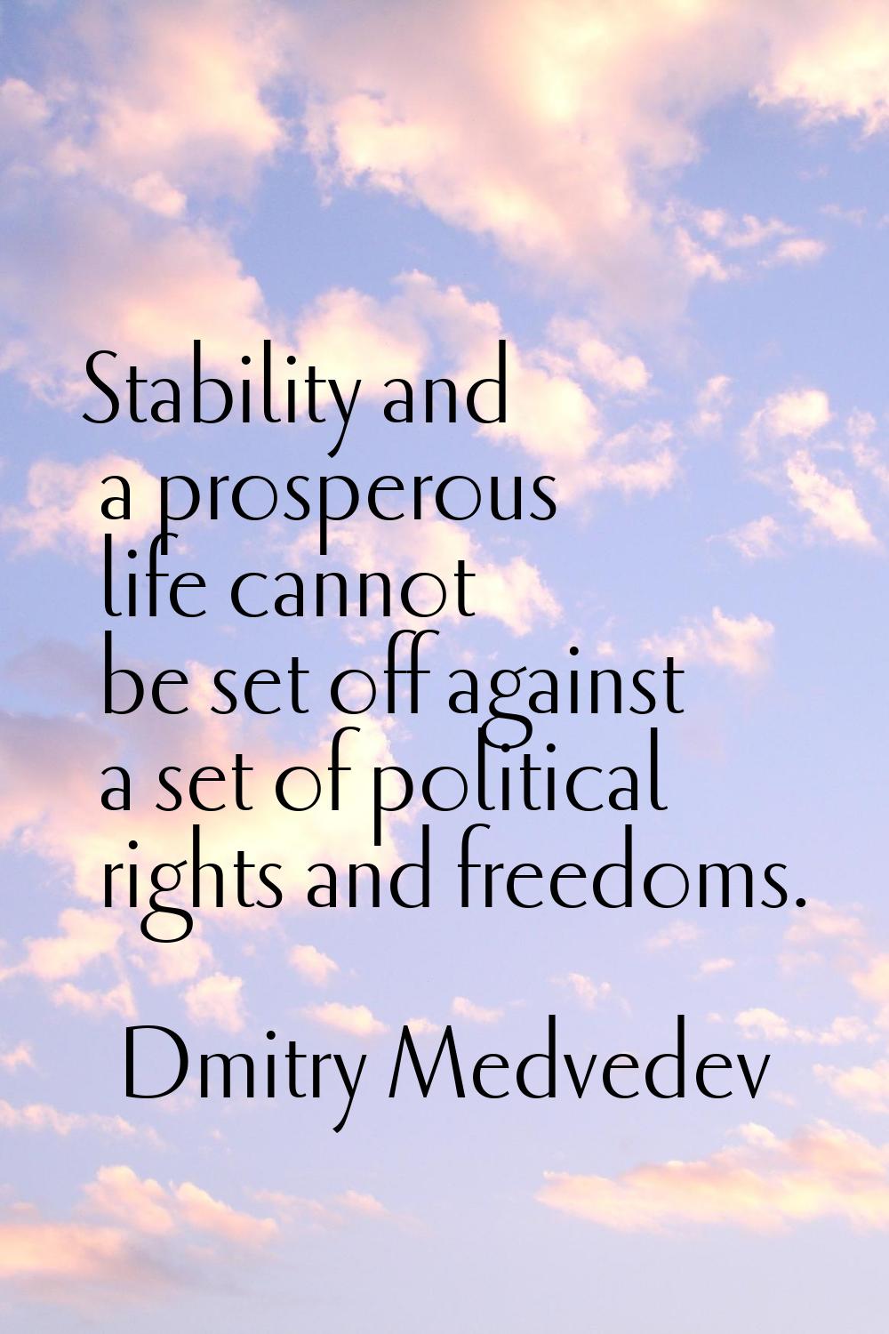 Stability and a prosperous life cannot be set off against a set of political rights and freedoms.