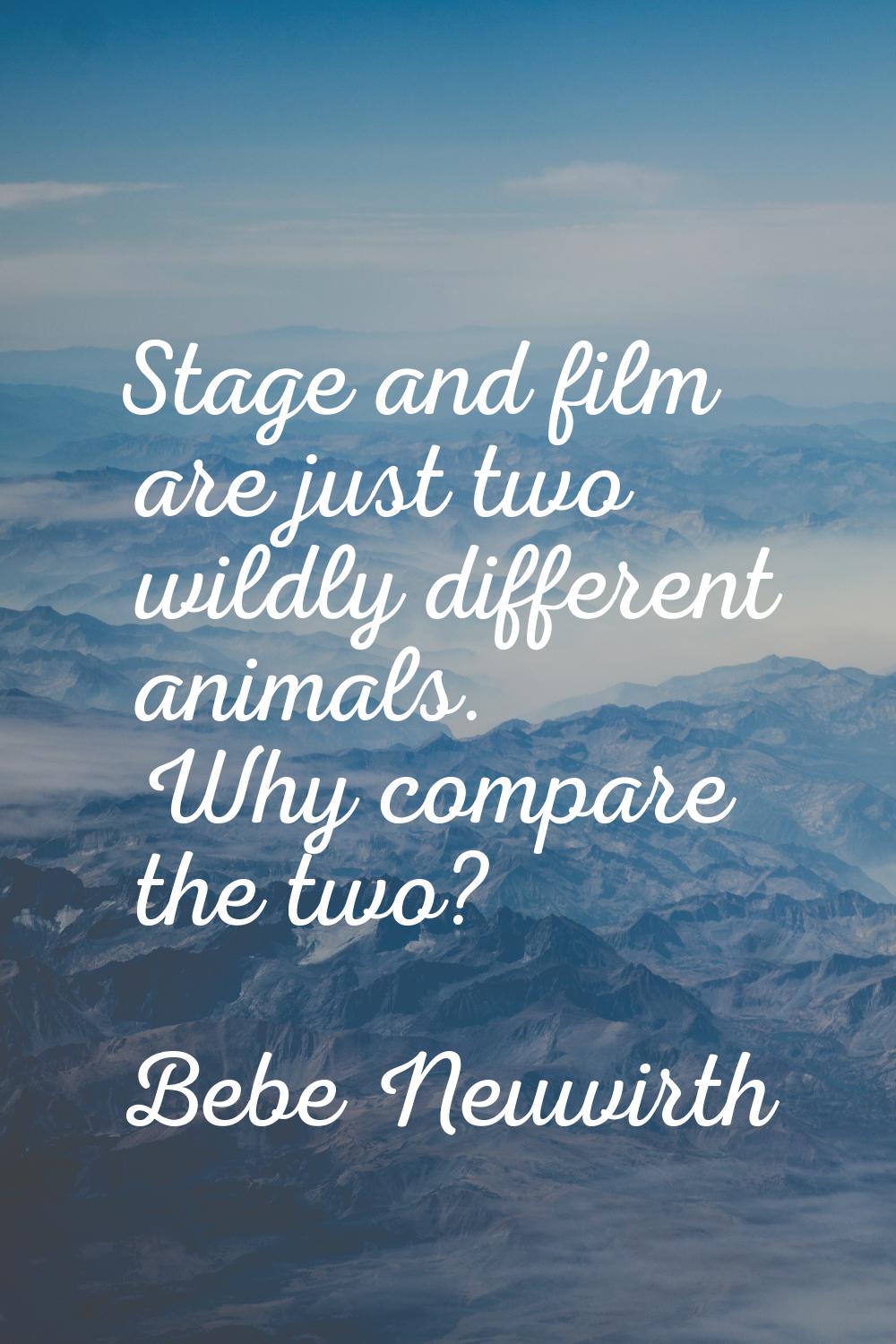 Stage and film are just two wildly different animals. Why compare the two?
