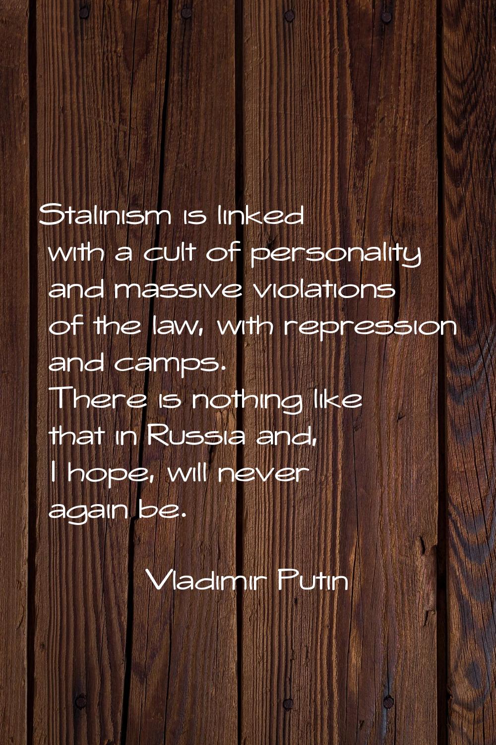 Stalinism is linked with a cult of personality and massive violations of the law, with repression a