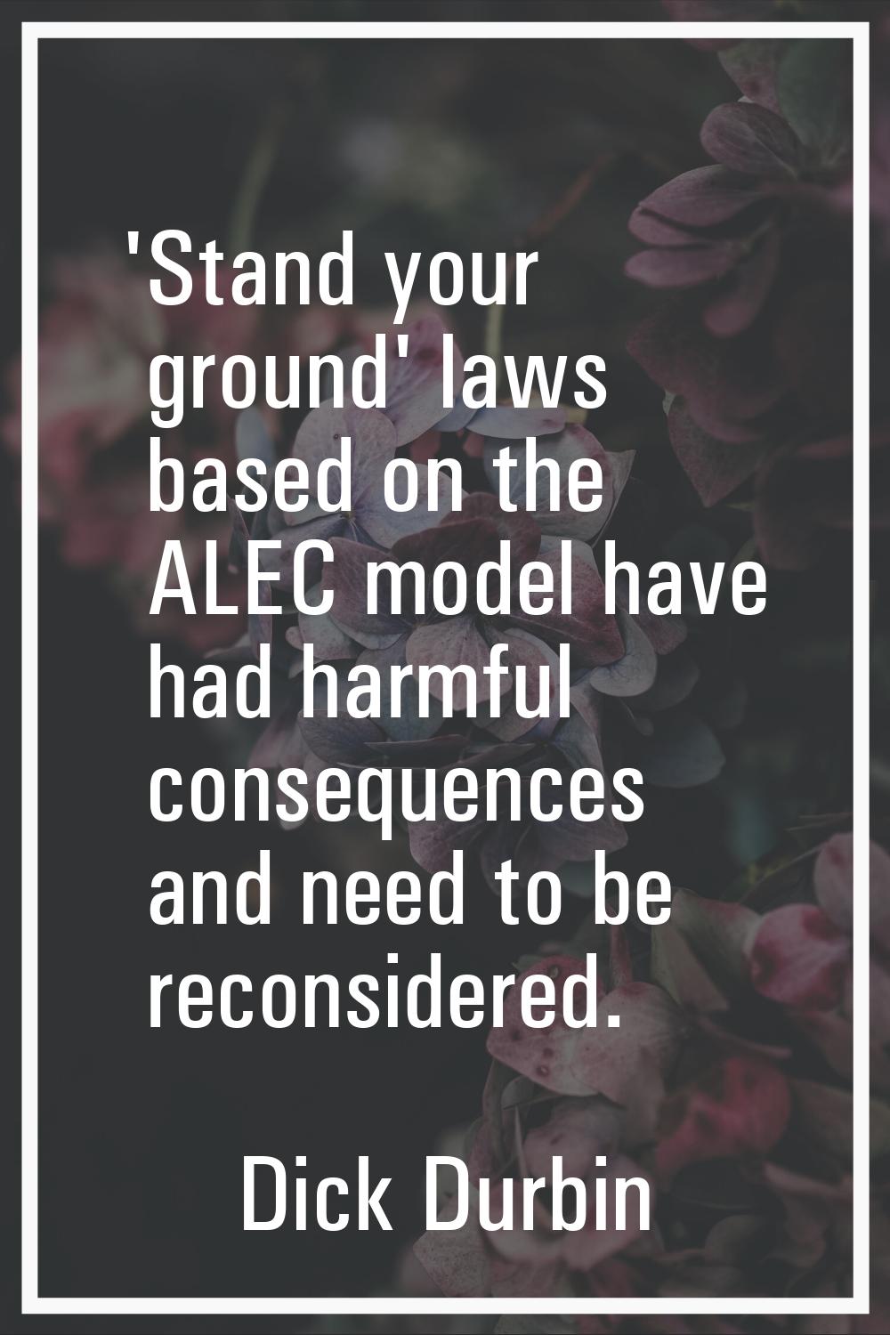 'Stand your ground' laws based on the ALEC model have had harmful consequences and need to be recon