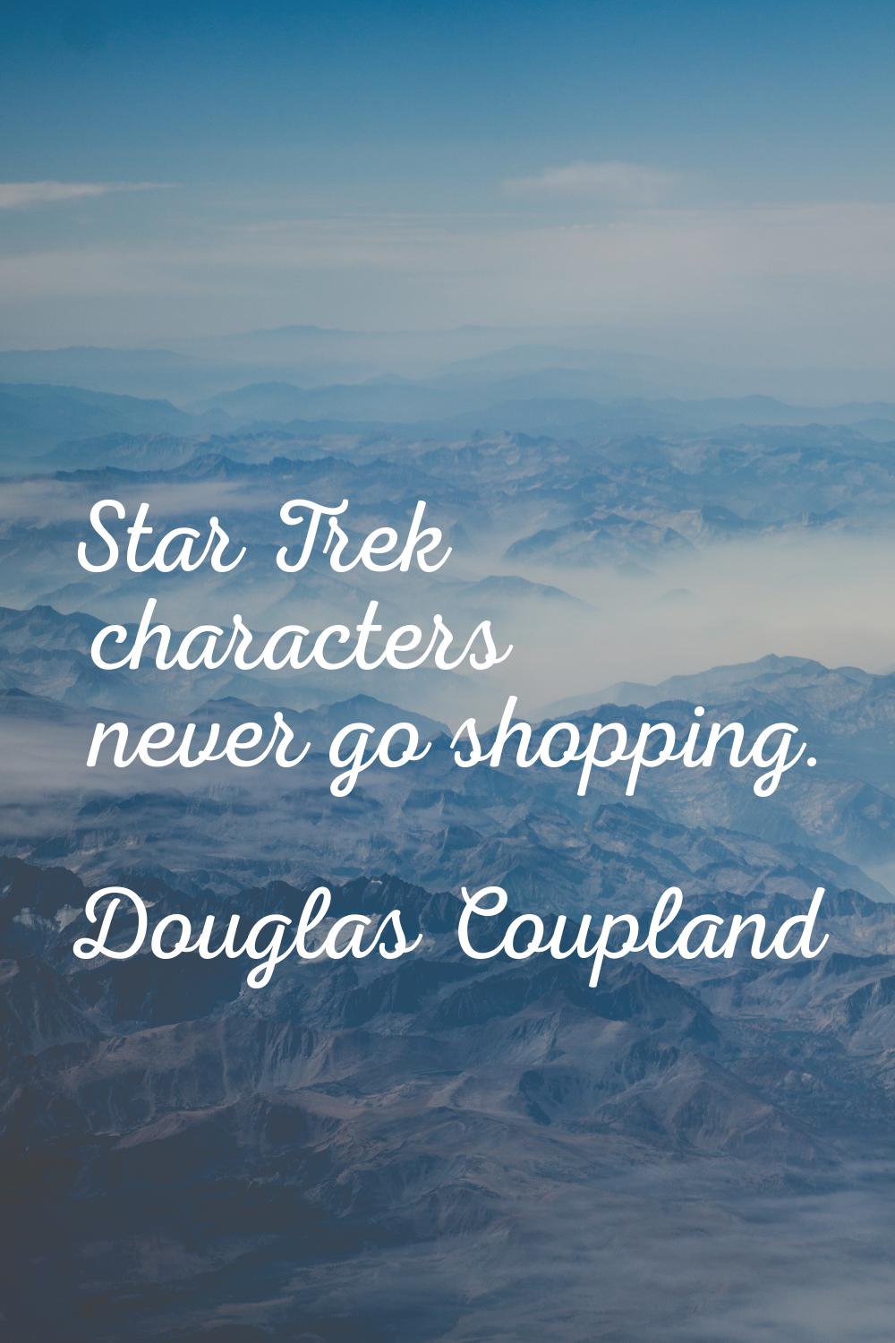 Star Trek characters never go shopping.