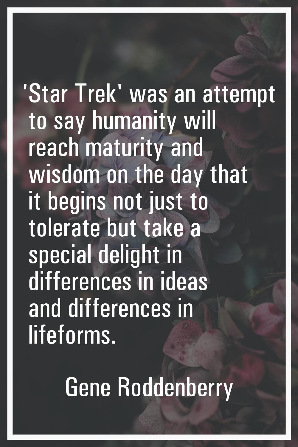 'Star Trek' was an attempt to say humanity will reach maturity and wisdom on the day that it begins