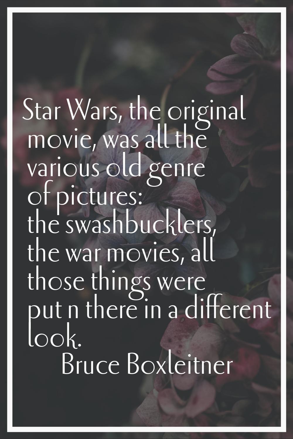 Star Wars, the original movie, was all the various old genre of pictures: the swashbucklers, the wa