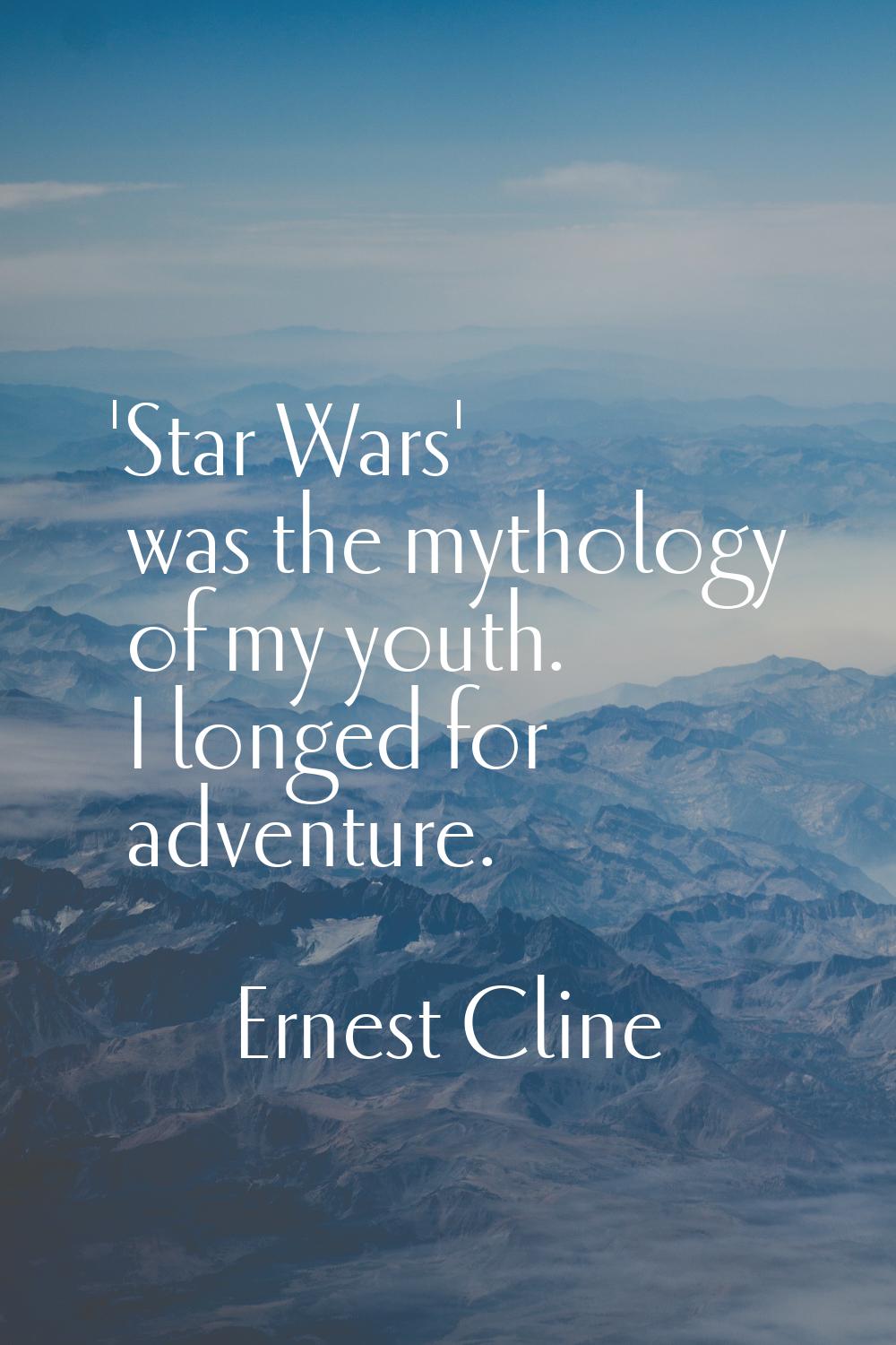 'Star Wars' was the mythology of my youth. I longed for adventure.