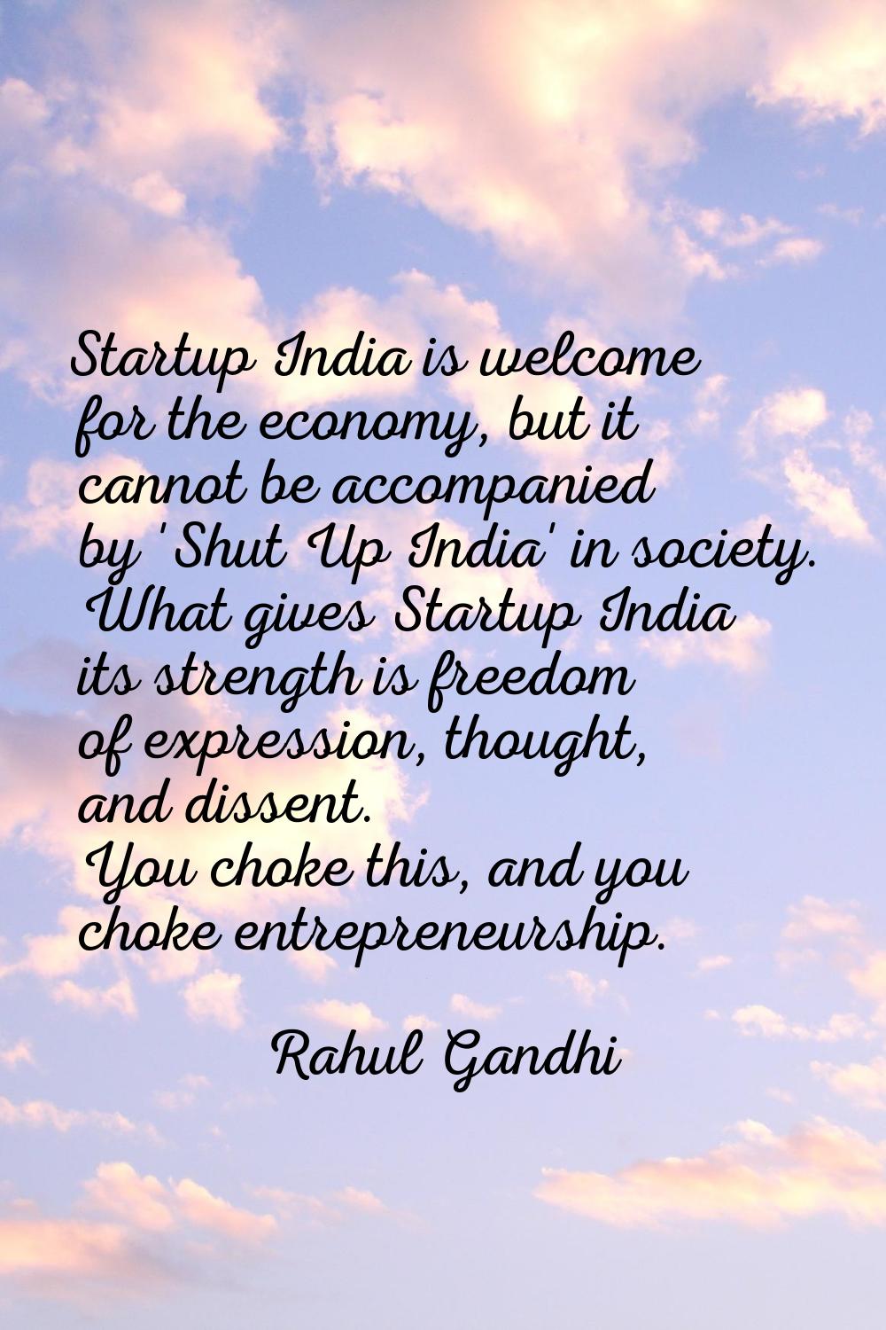 Startup India is welcome for the economy, but it cannot be accompanied by 'Shut Up India' in societ