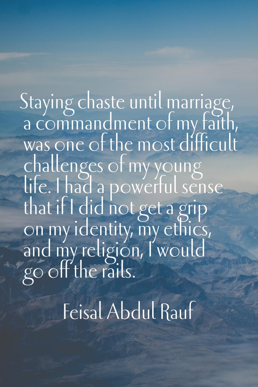 Staying chaste until marriage, a commandment of my faith, was one of the most difficult challenges 