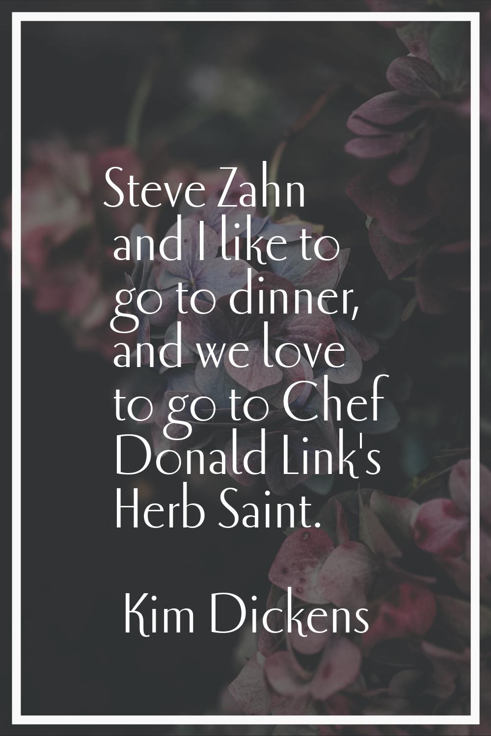Steve Zahn and I like to go to dinner, and we love to go to Chef Donald Link's Herb Saint.