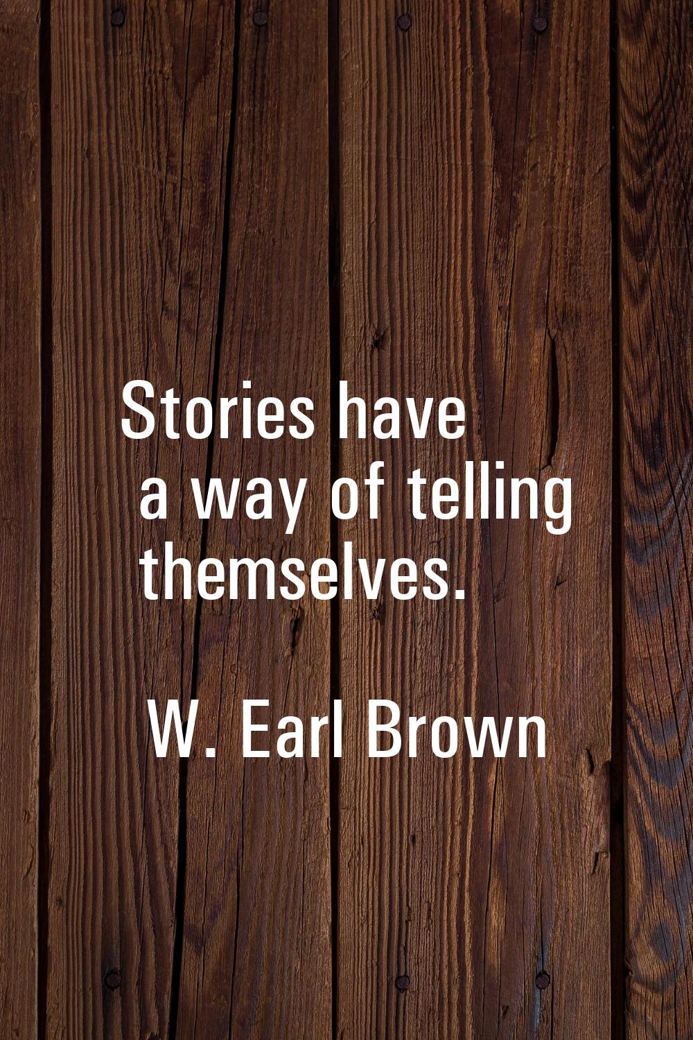 Stories have a way of telling themselves.