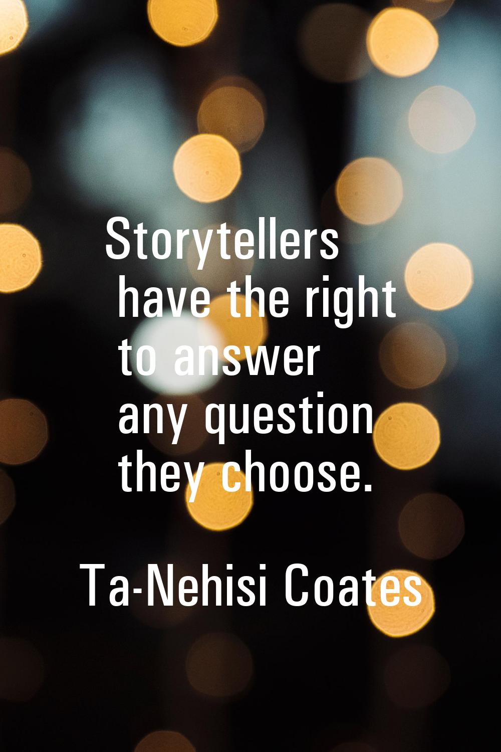 Storytellers have the right to answer any question they choose.