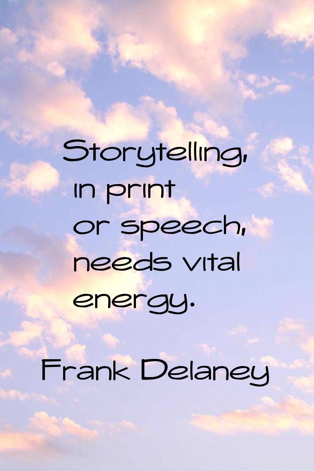 Storytelling, in print or speech, needs vital energy.