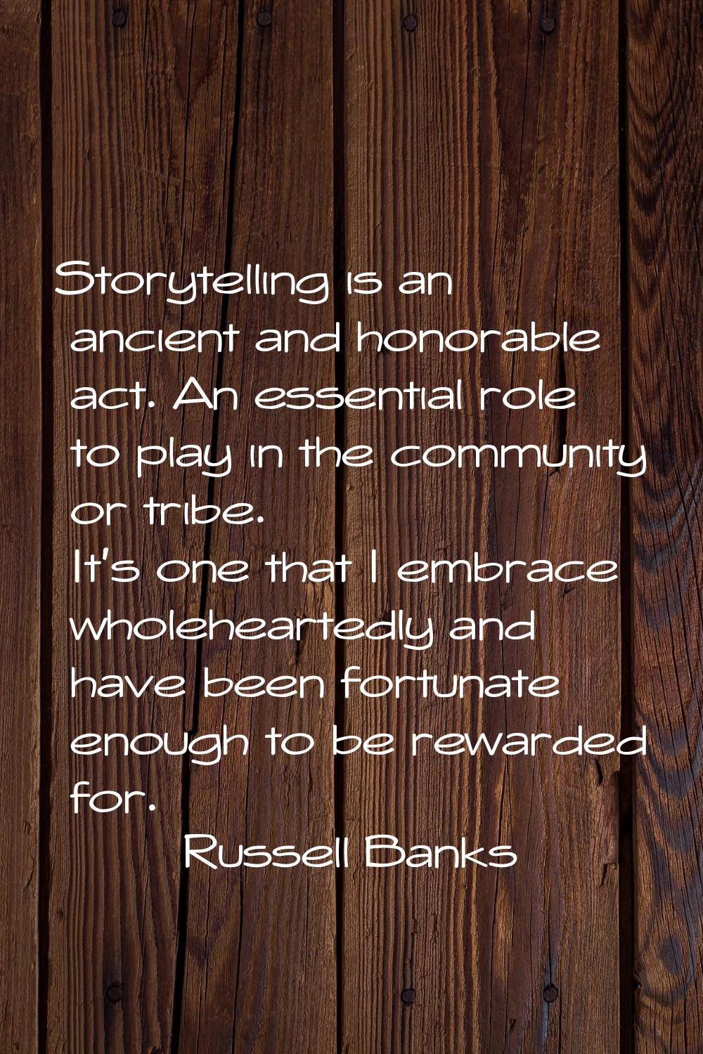 Storytelling is an ancient and honorable act. An essential role to play in the community or tribe. 