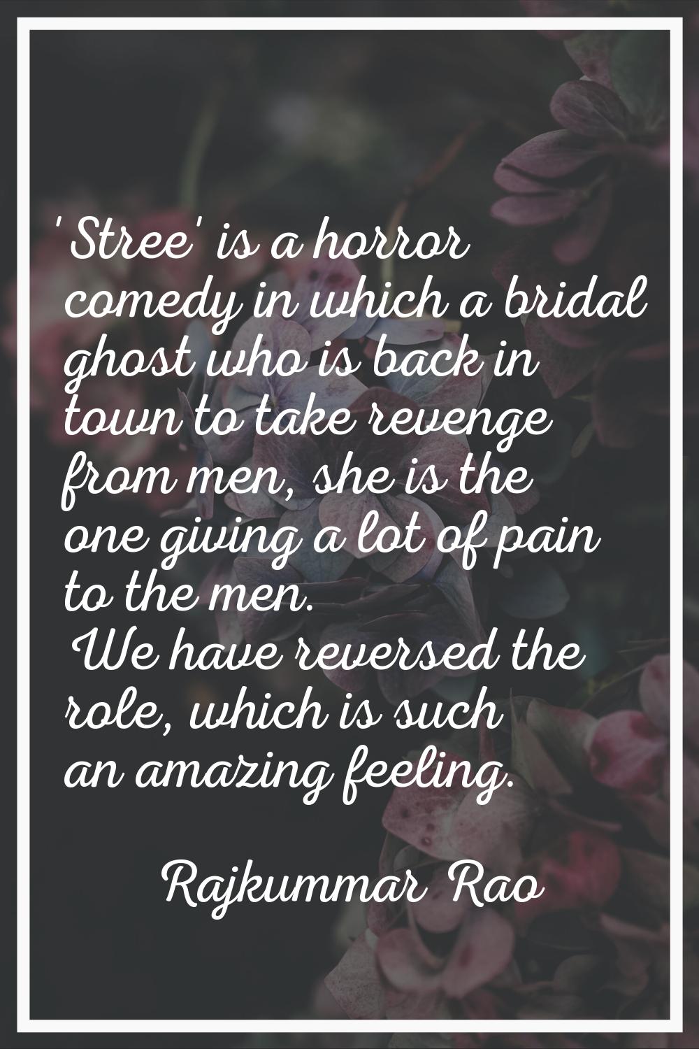 'Stree' is a horror comedy in which a bridal ghost who is back in town to take revenge from men, sh