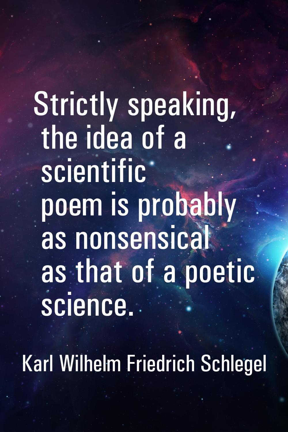 Strictly speaking, the idea of a scientific poem is probably as nonsensical as that of a poetic sci