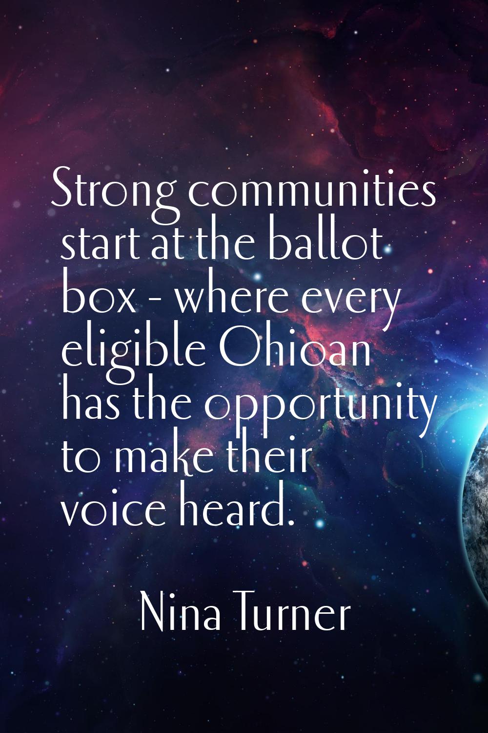 Strong communities start at the ballot box - where every eligible Ohioan has the opportunity to mak