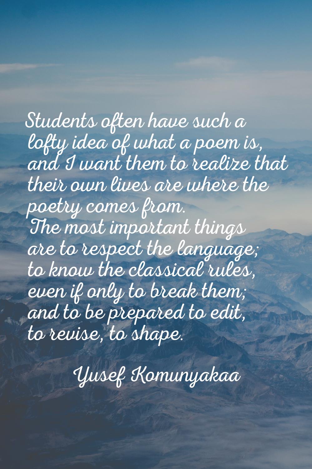 Students often have such a lofty idea of what a poem is, and I want them to realize that their own 