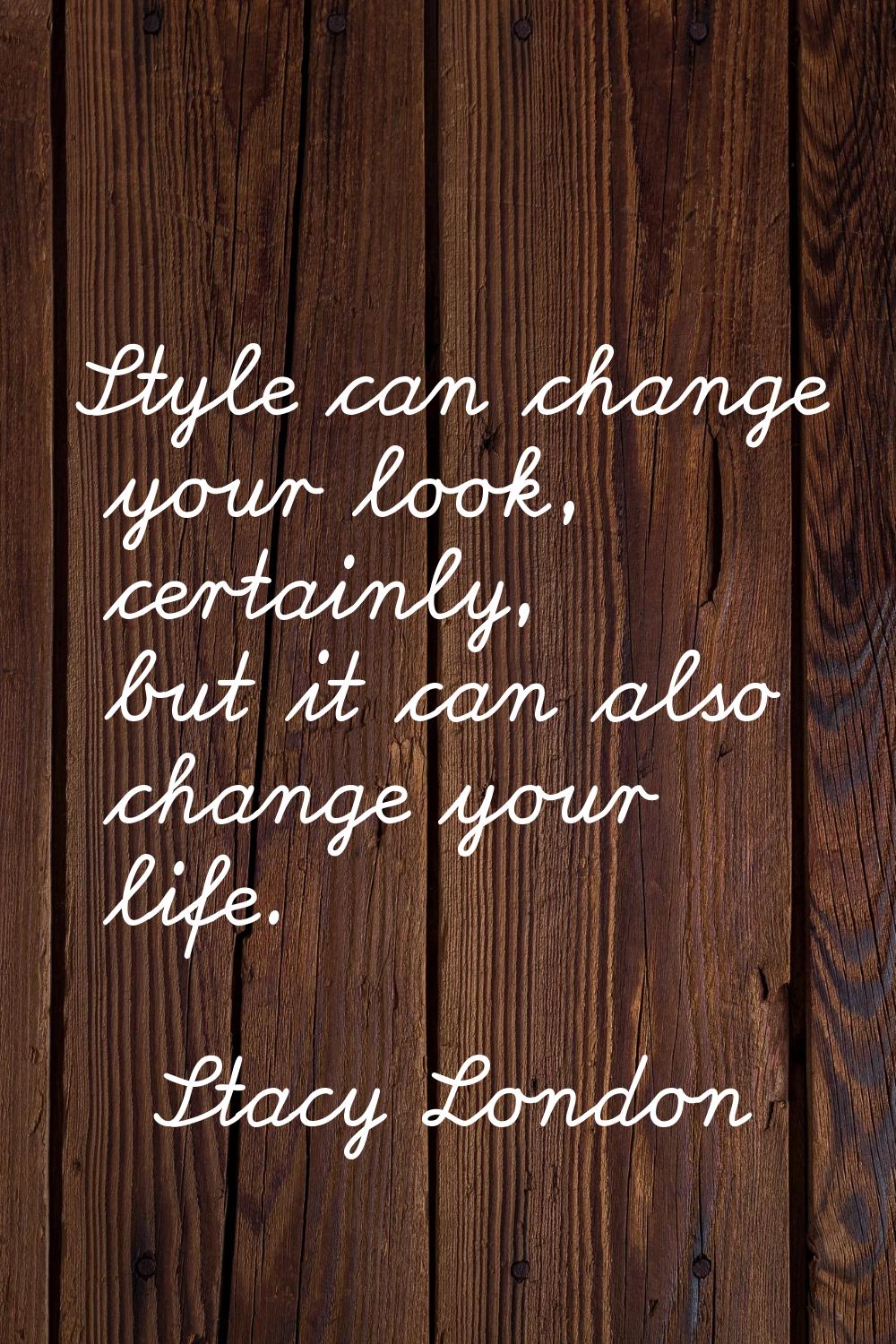 Style can change your look, certainly, but it can also change your life.