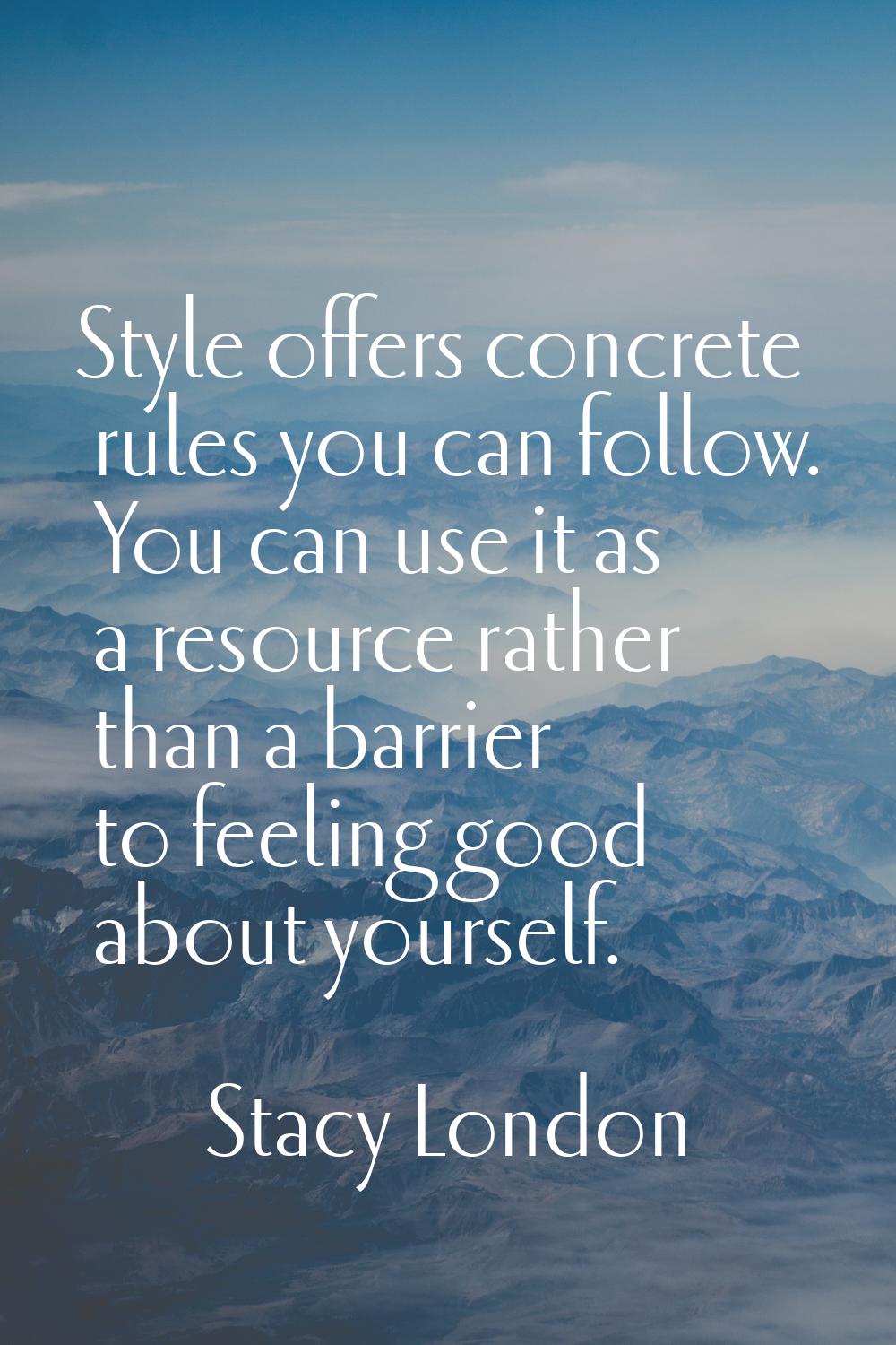Style offers concrete rules you can follow. You can use it as a resource rather than a barrier to f