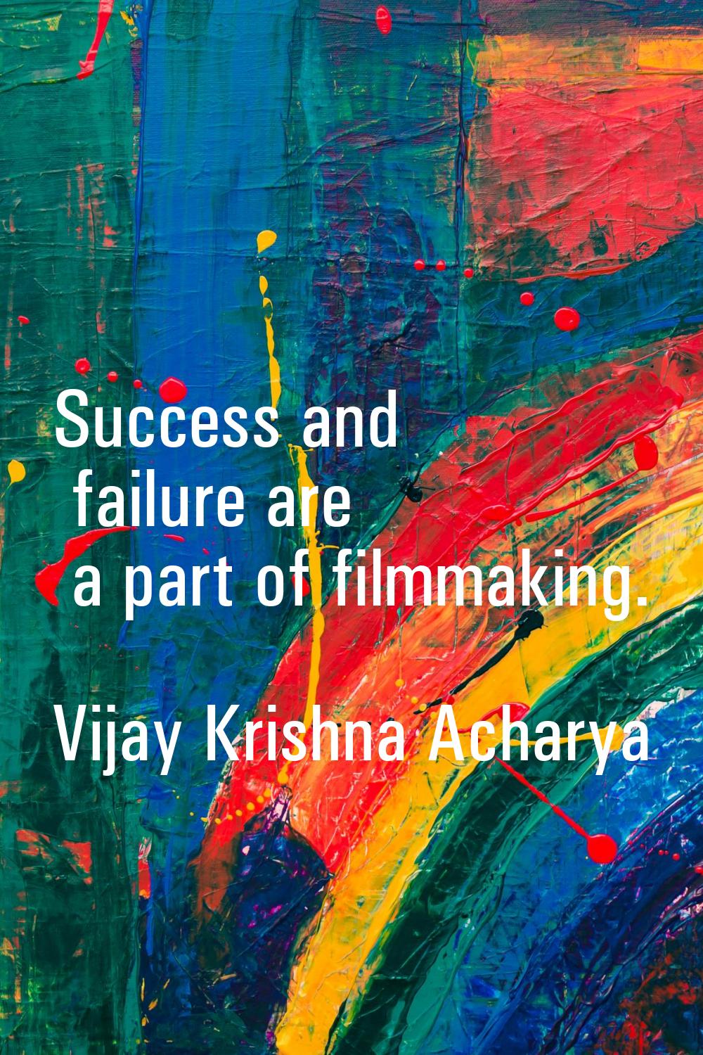 Success and failure are a part of filmmaking.