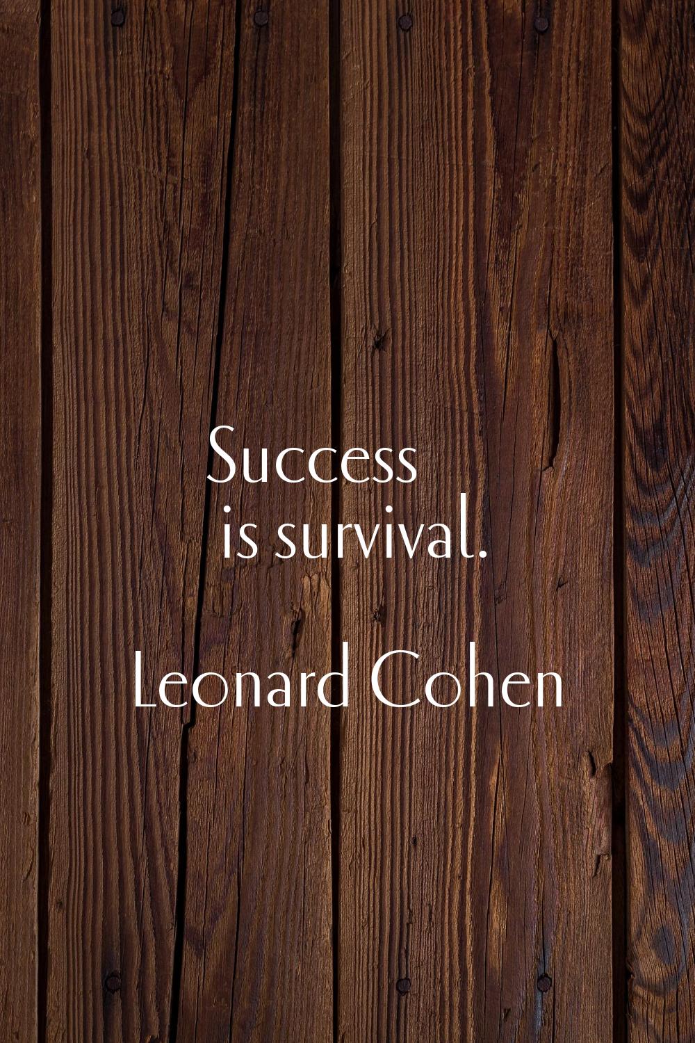 Success is survival.