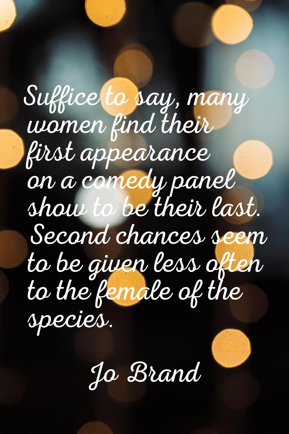 Suffice to say, many women find their first appearance on a comedy panel show to be their last. Sec