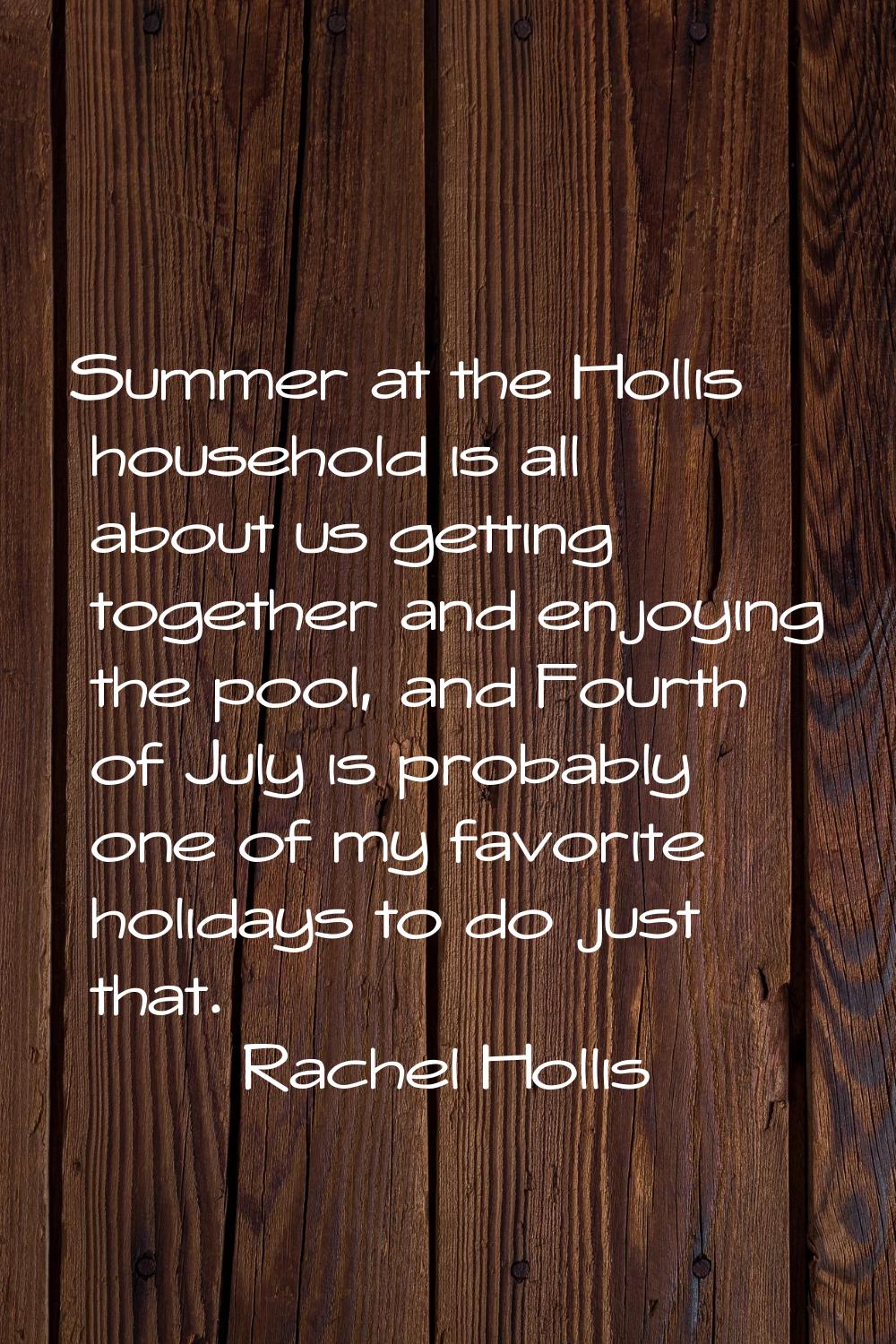 Summer at the Hollis household is all about us getting together and enjoying the pool, and Fourth o