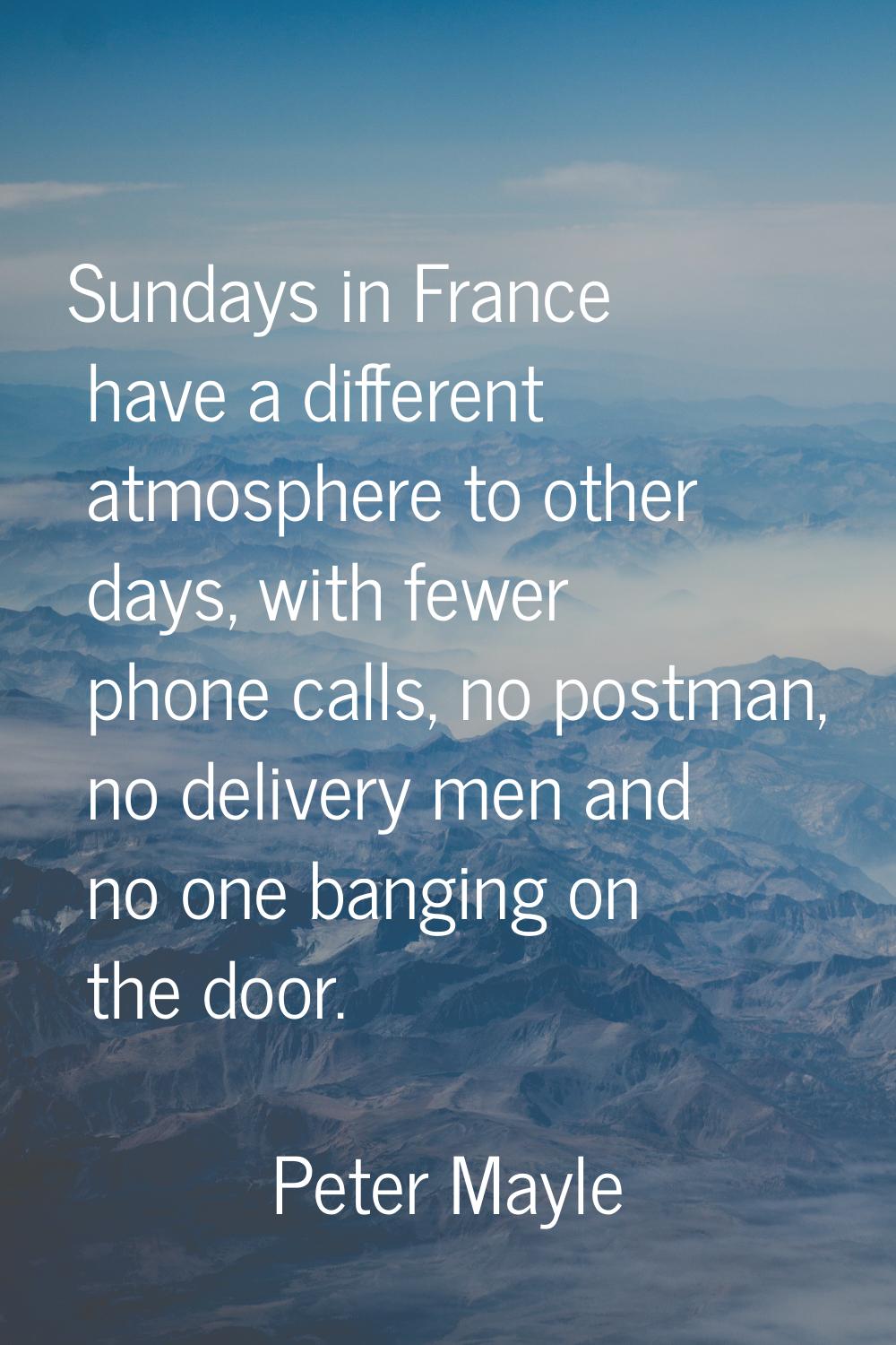 Sundays in France have a different atmosphere to other days, with fewer phone calls, no postman, no