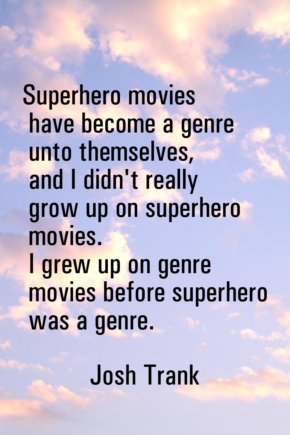 Superhero movies have become a genre unto themselves, and I didn't really grow up on superhero movi