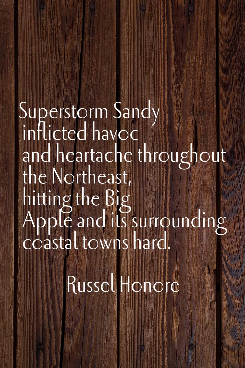 Superstorm Sandy inflicted havoc and heartache throughout the Northeast, hitting the Big Apple and 