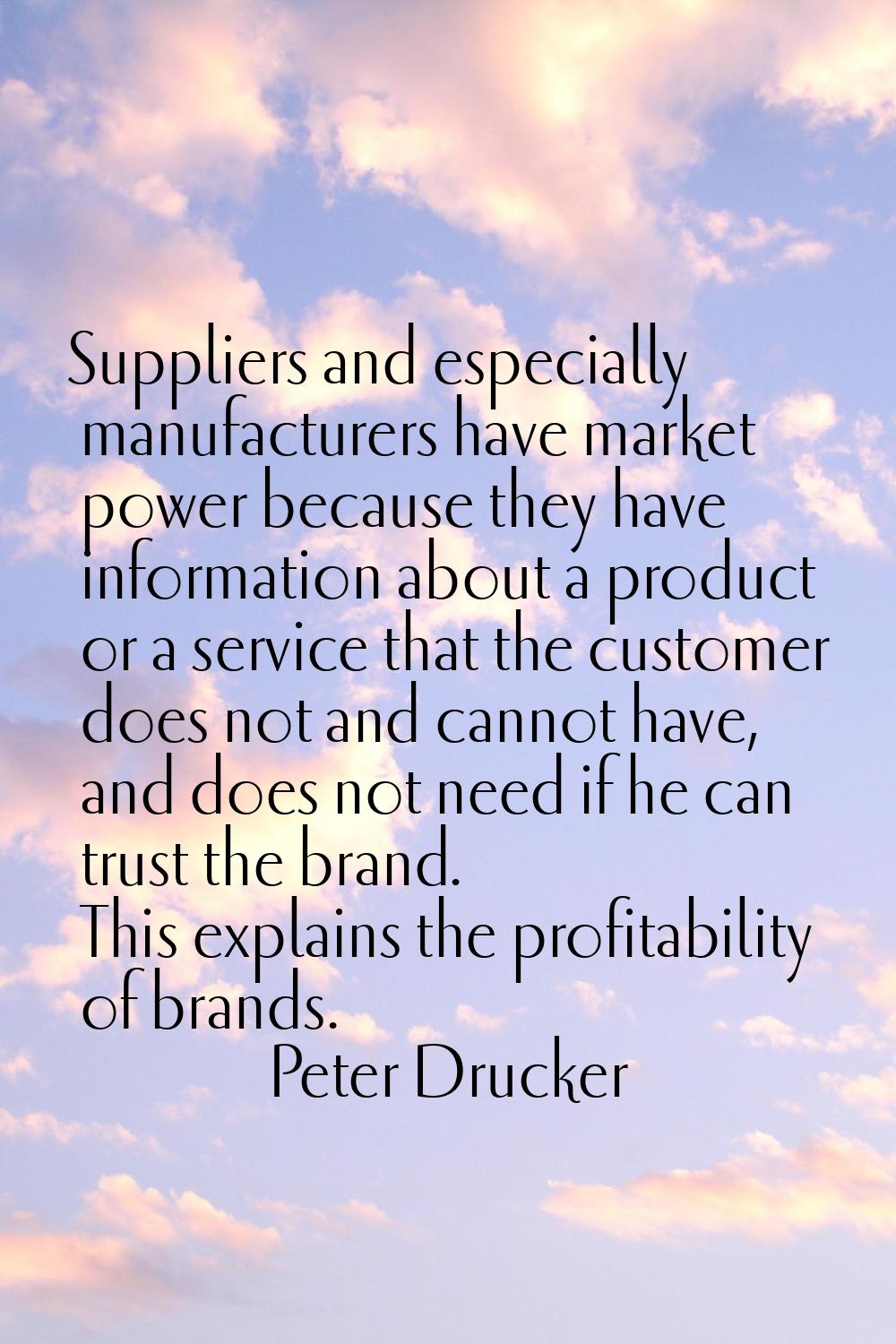 Suppliers and especially manufacturers have market power because they have information about a prod