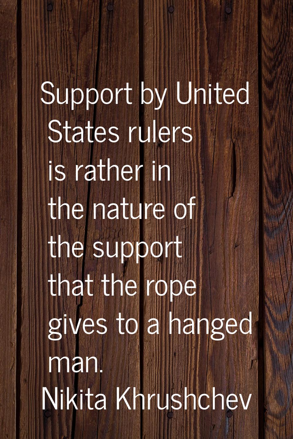 Support by United States rulers is rather in the nature of the support that the rope gives to a han