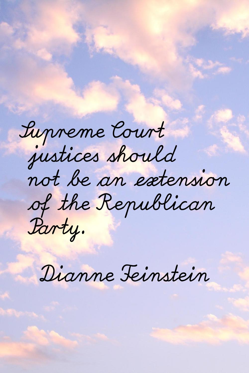 Supreme Court justices should not be an extension of the Republican Party.