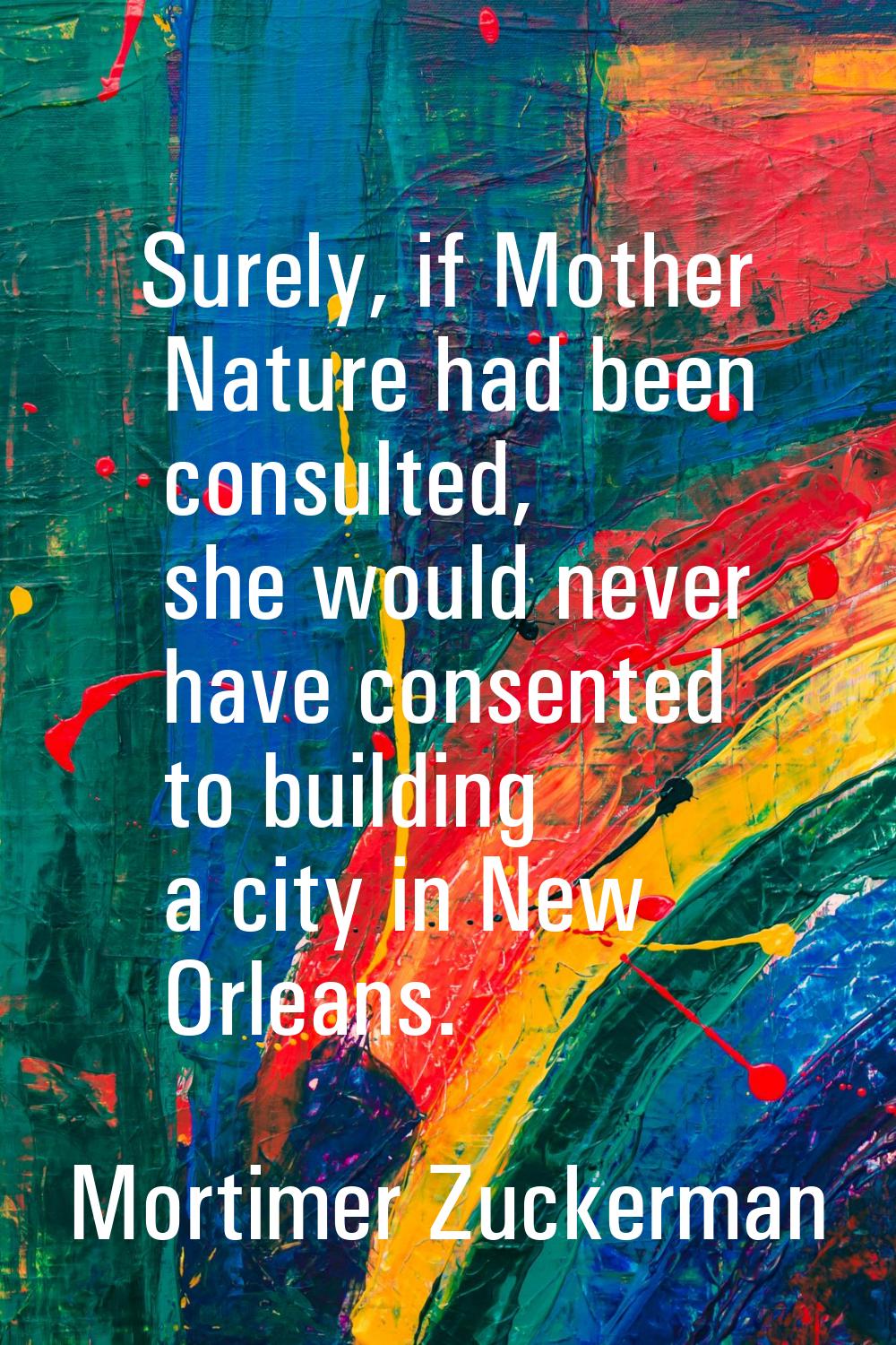 Surely, if Mother Nature had been consulted, she would never have consented to building a city in N