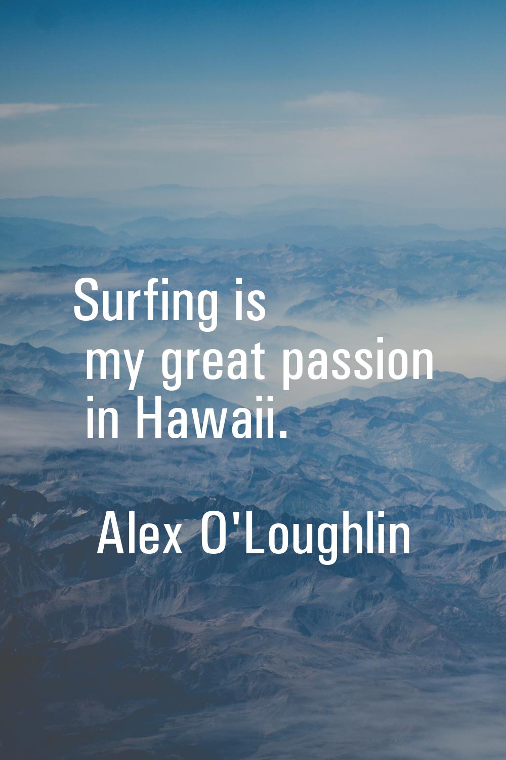 Surfing is my great passion in Hawaii.
