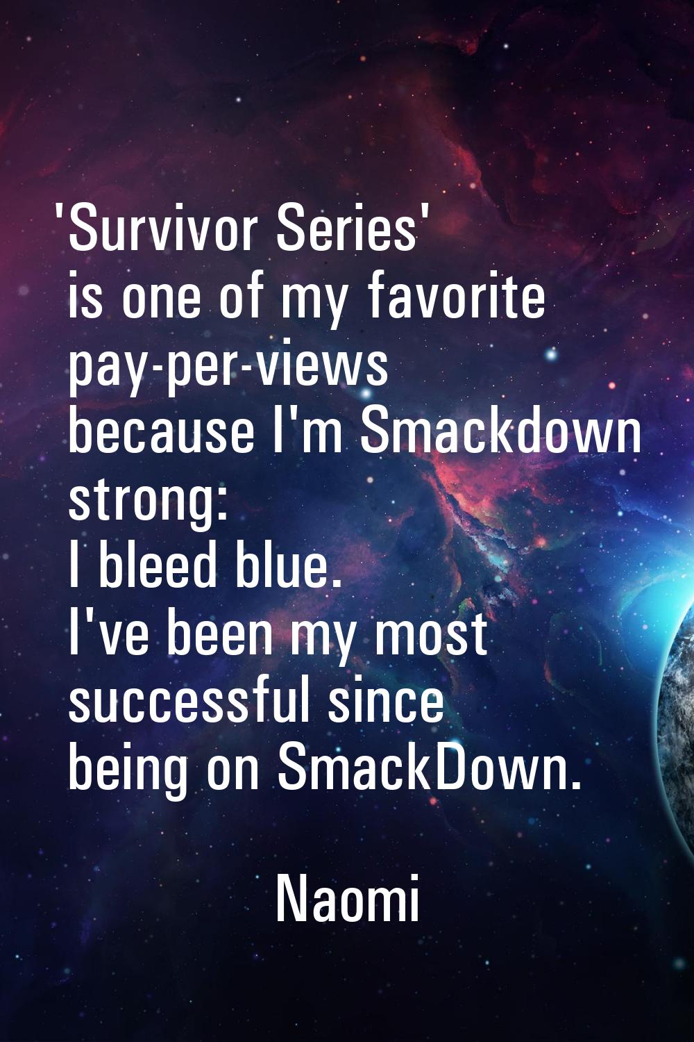 'Survivor Series' is one of my favorite pay-per-views because I'm Smackdown strong: I bleed blue. I