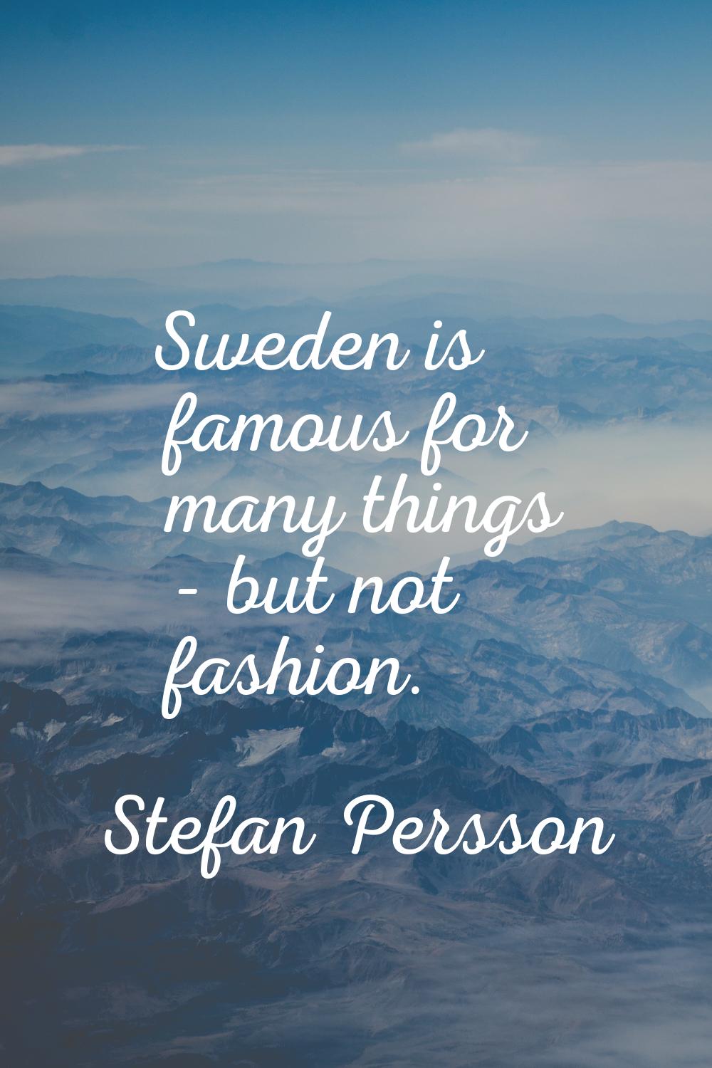 Sweden is famous for many things - but not fashion.