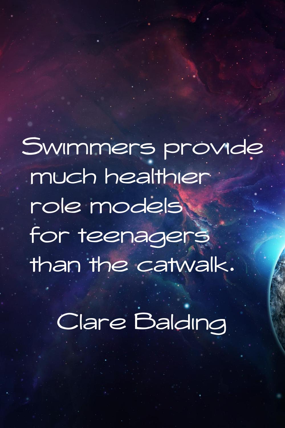 Swimmers provide much healthier role models for teenagers than the catwalk.