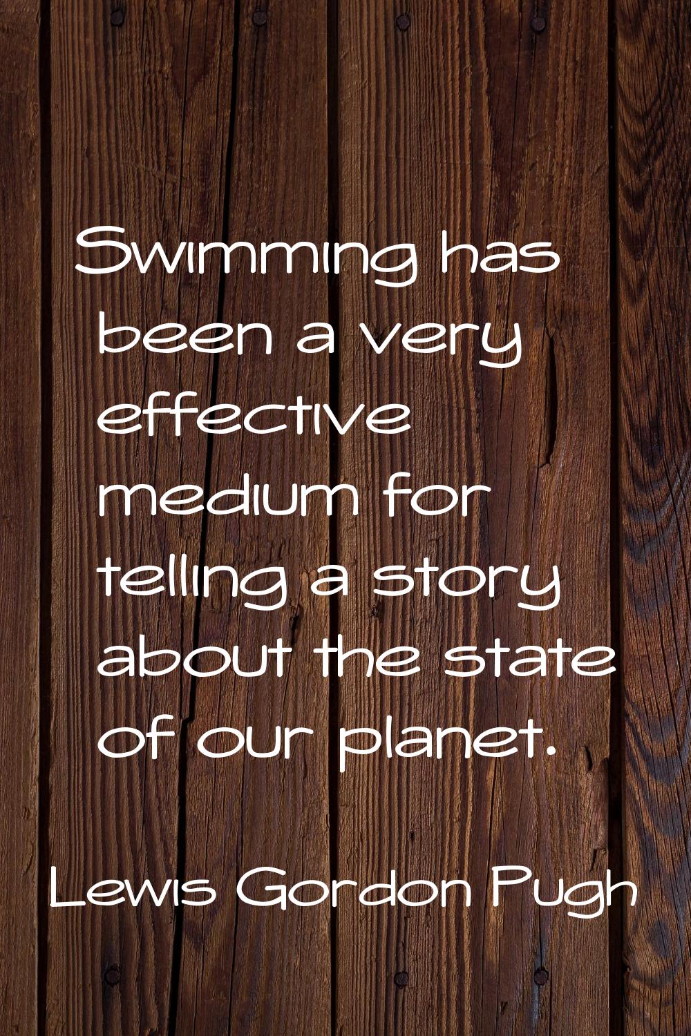 Swimming has been a very effective medium for telling a story about the state of our planet.