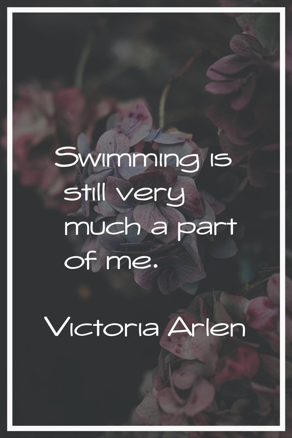 Swimming is still very much a part of me.