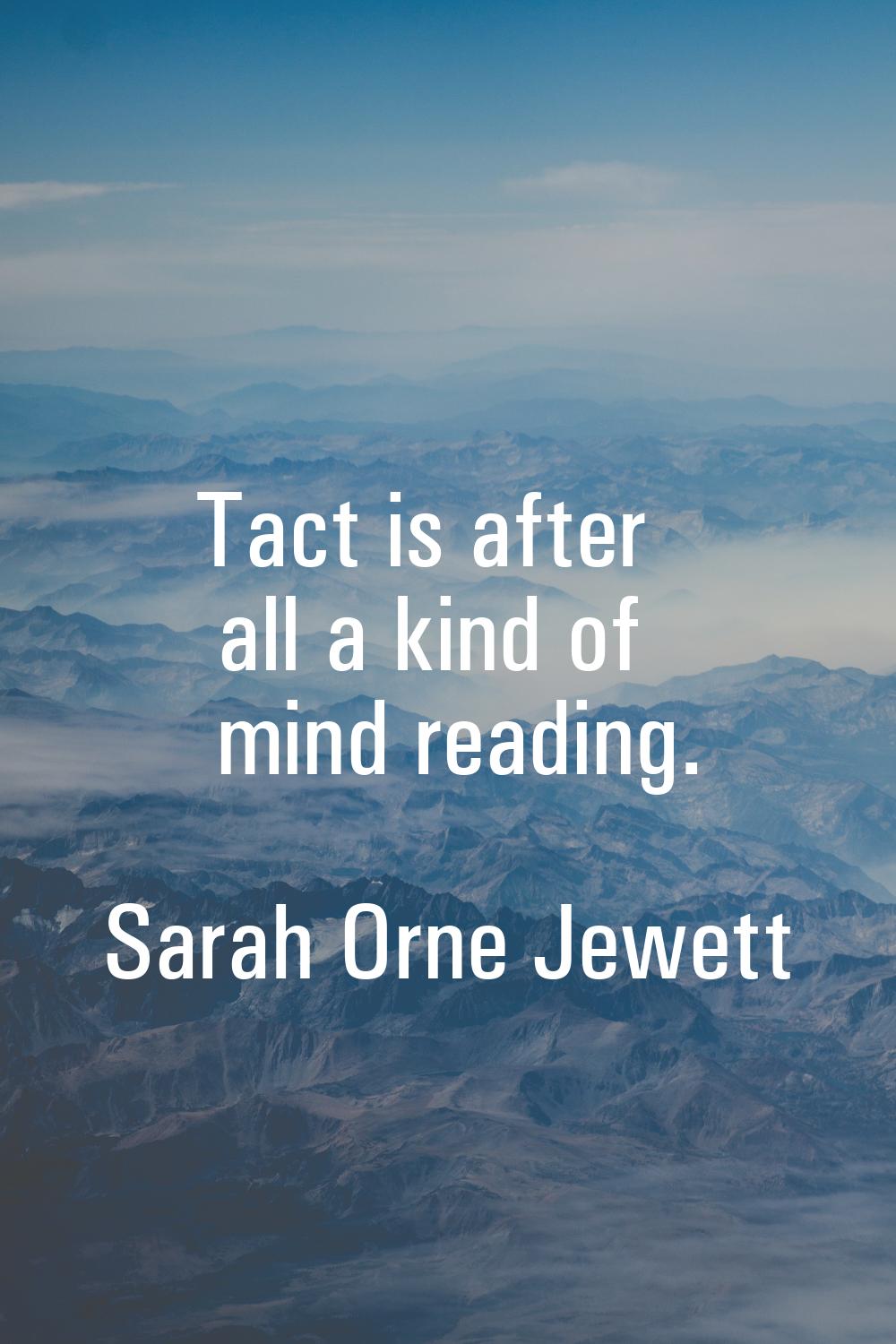 Tact is after all a kind of mind reading.