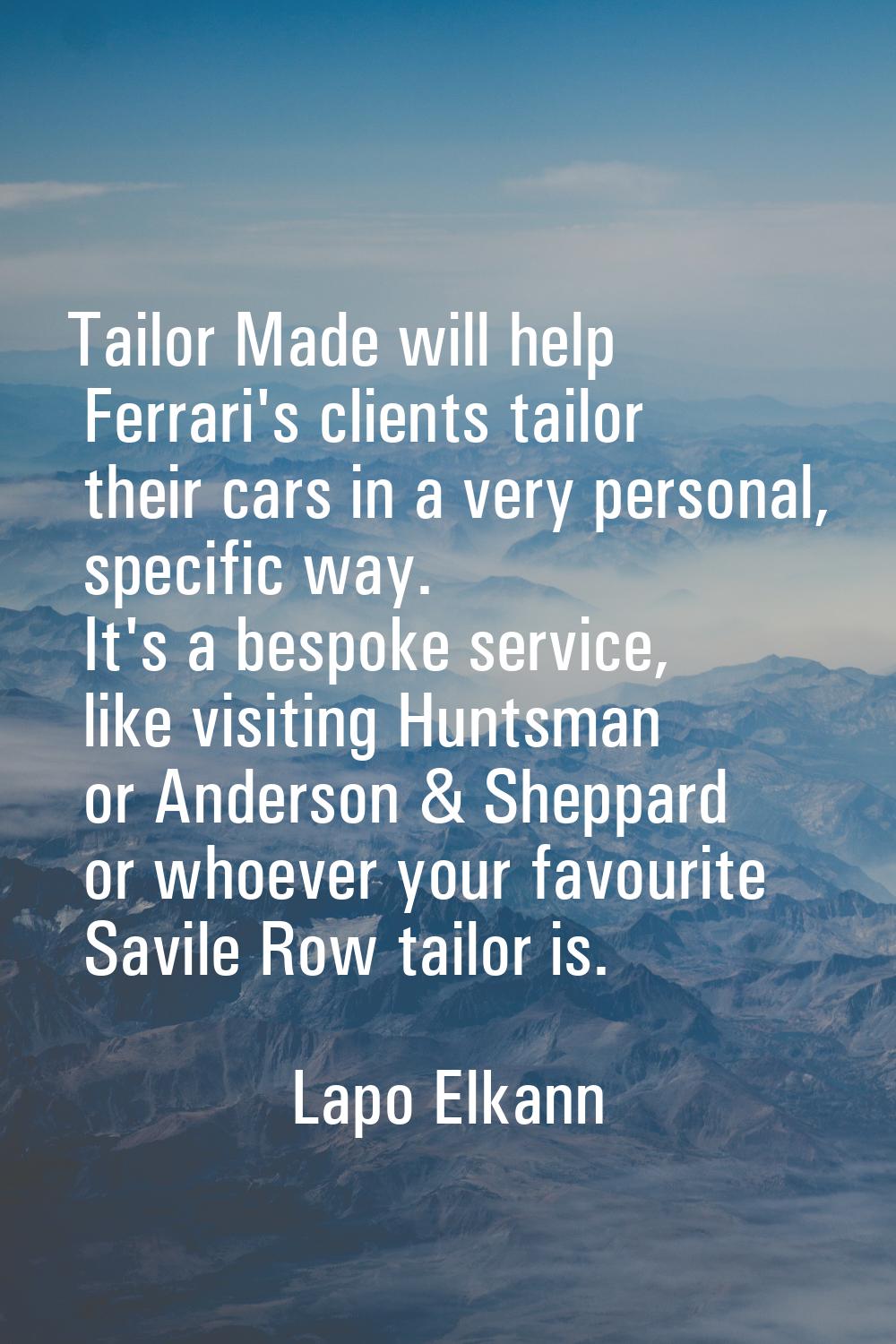 Tailor Made will help Ferrari's clients tailor their cars in a very personal, specific way. It's a 